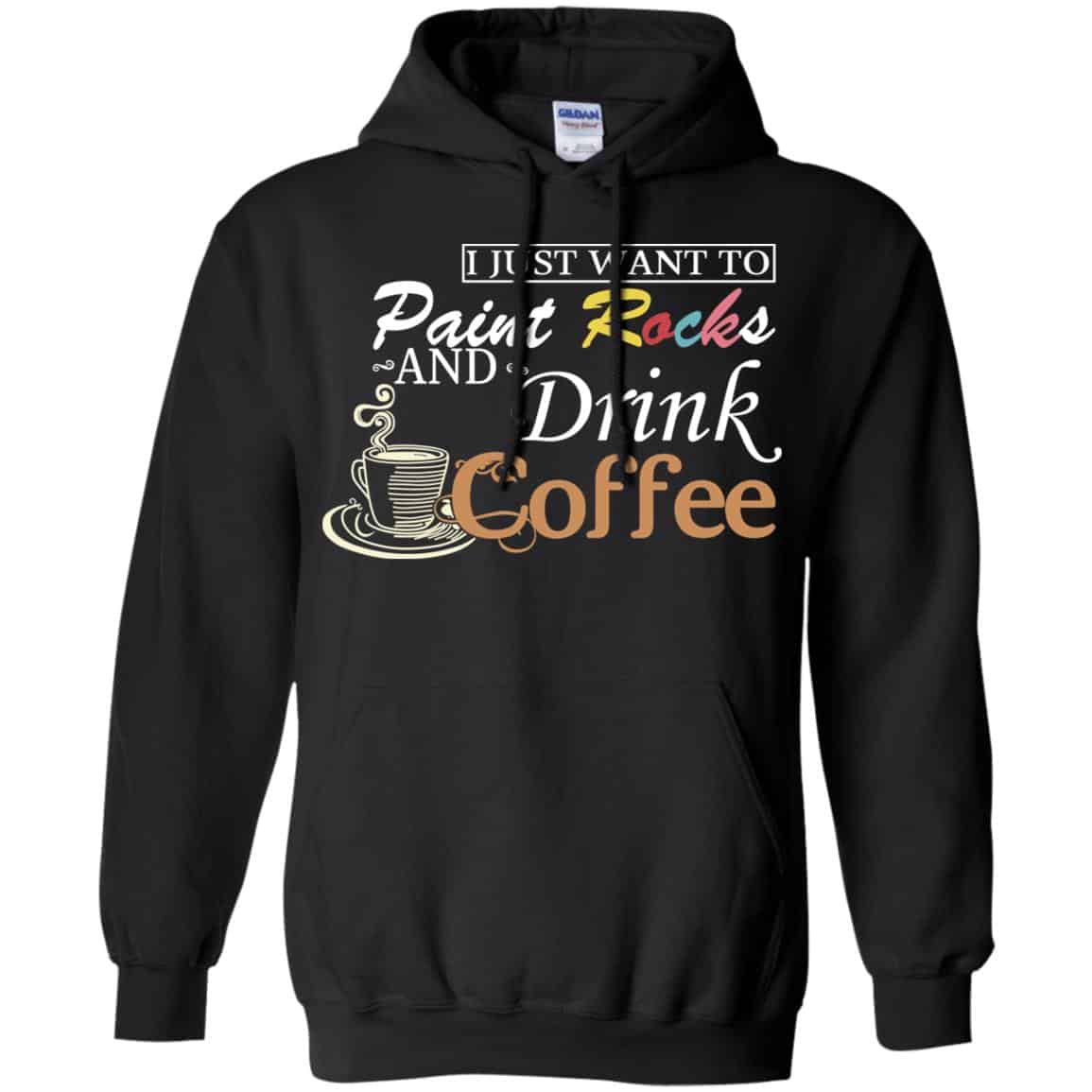 I Just Want To Paint Rocks And Drink Coffee T-Shirts, Hoodie, Tank