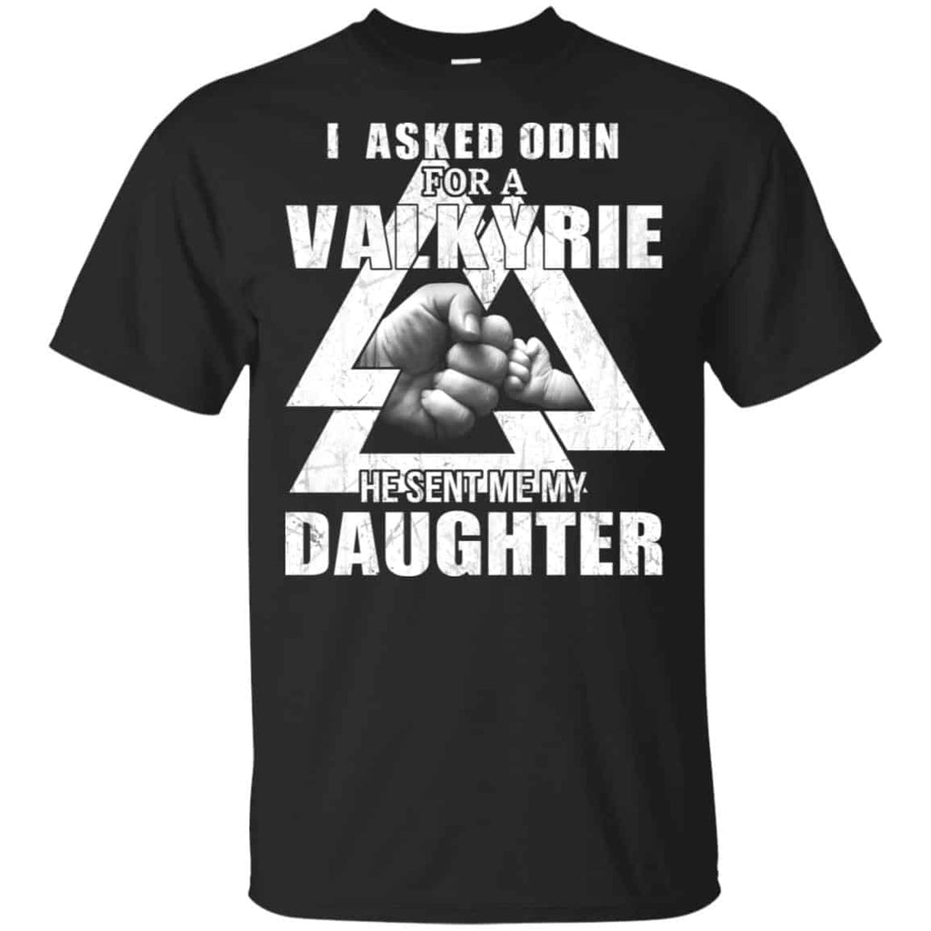 I Asked Odin For A Valkyrie He Sent Me My Daughter T-Shirts, Hoodie, Tank