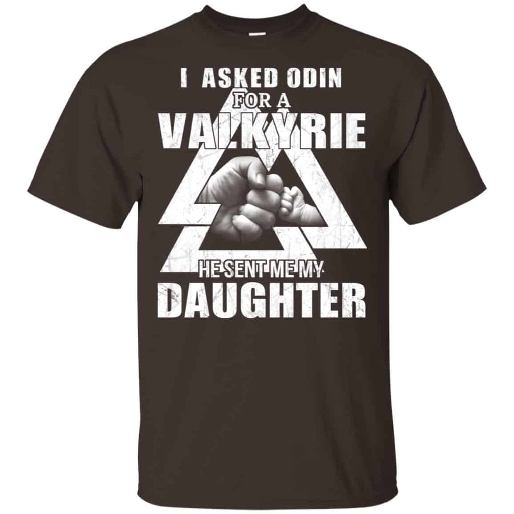 I Asked Odin For A Valkyrie He Sent Me My Daughter T-Shirts, Hoodie, Tank