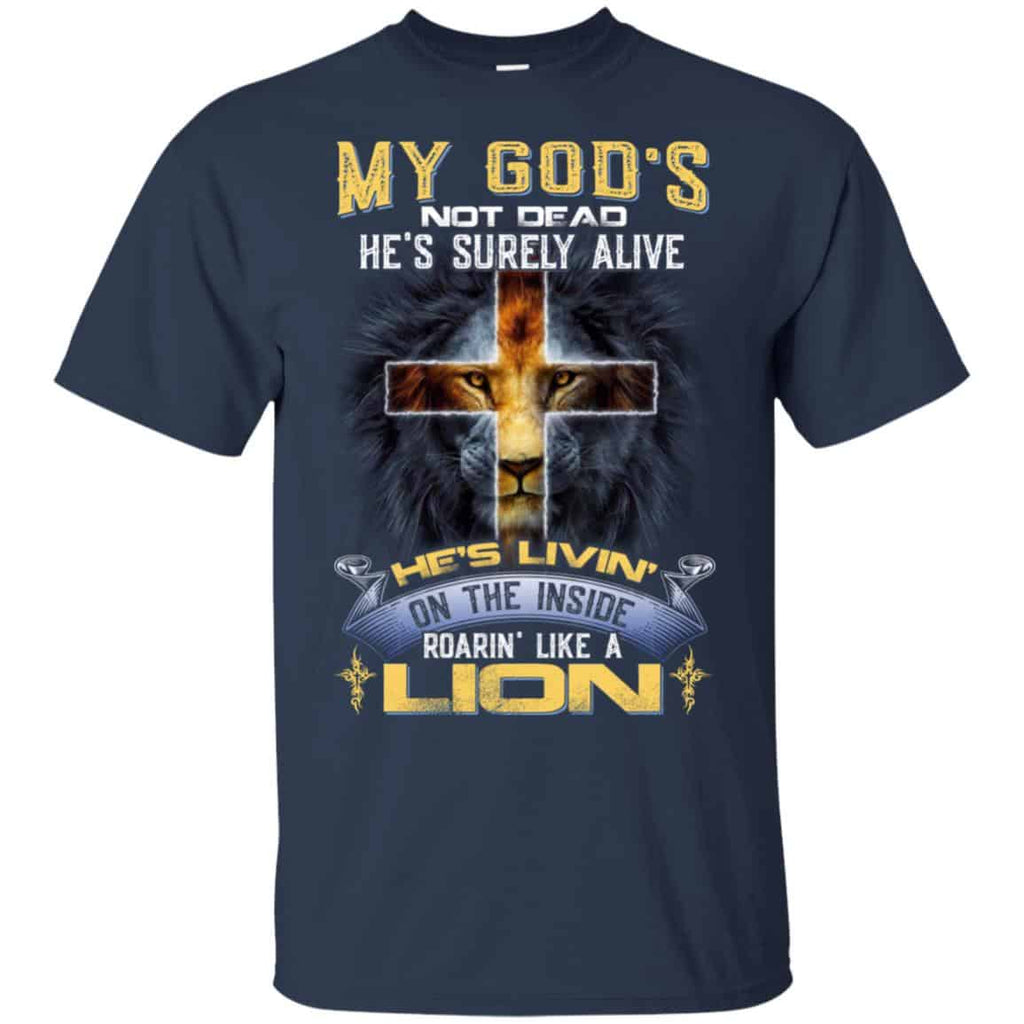 My God’s Not Dead He’s Surely Alive He’s Living On The Inside Roaring Like A Lion T-Shirts, Hoodie, Tank