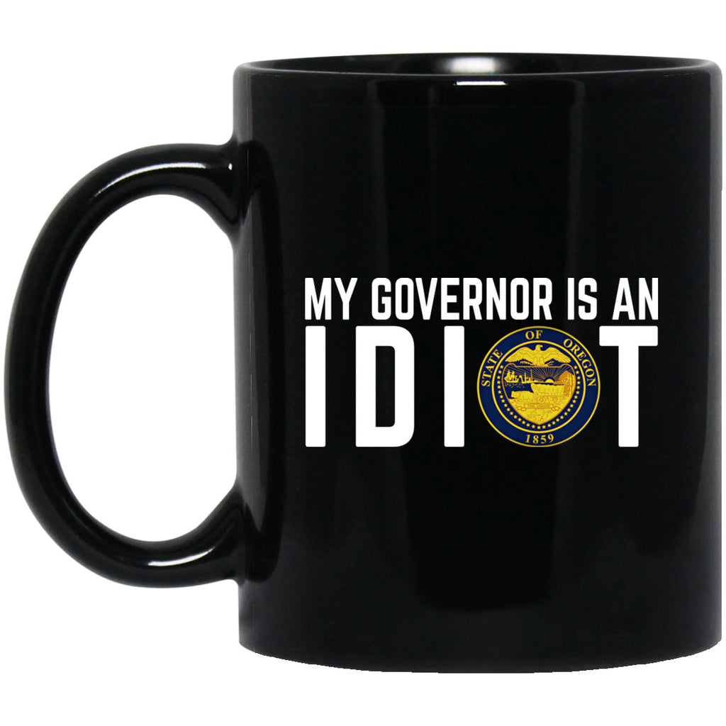 My Governor Is An Idiot Oregon 11 oz Mug
