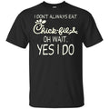 I Don’t Always Eat Chick-fil-A Oh Wait Yes I Do T-Shirts, Hoodie, Tank
