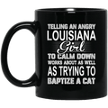 Telling An Angry Louisiana Girl To Calm Down Works About As Well As Trying To Baptize A Cat Mug