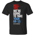 Beto Hell Yes We’re Going To Take Your Ar 15 Shirt, Hoodie, Tank
