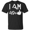 I Am 49+ 50th Birthday Funny T-Shirts, Hoodie, Tank