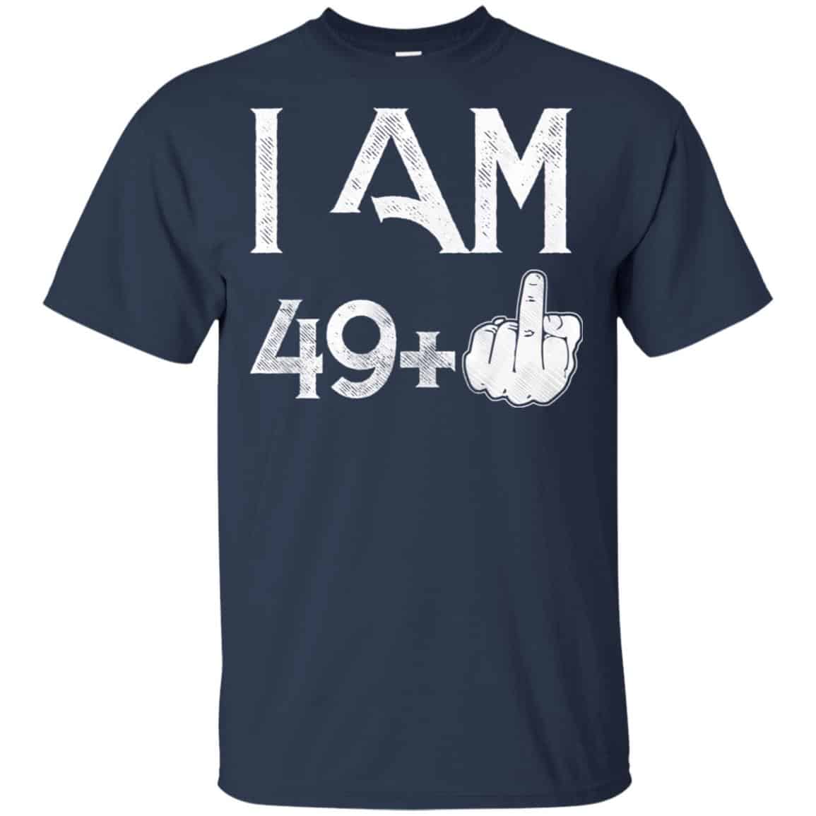 I Am 49+ 50th Birthday Funny T-Shirts, Hoodie, Tank