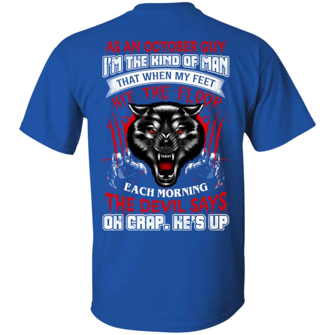 As An October Guy I’m The Kind Of Man That When My Feet Hit The Floor T-Shirts, Hoodie, Tank