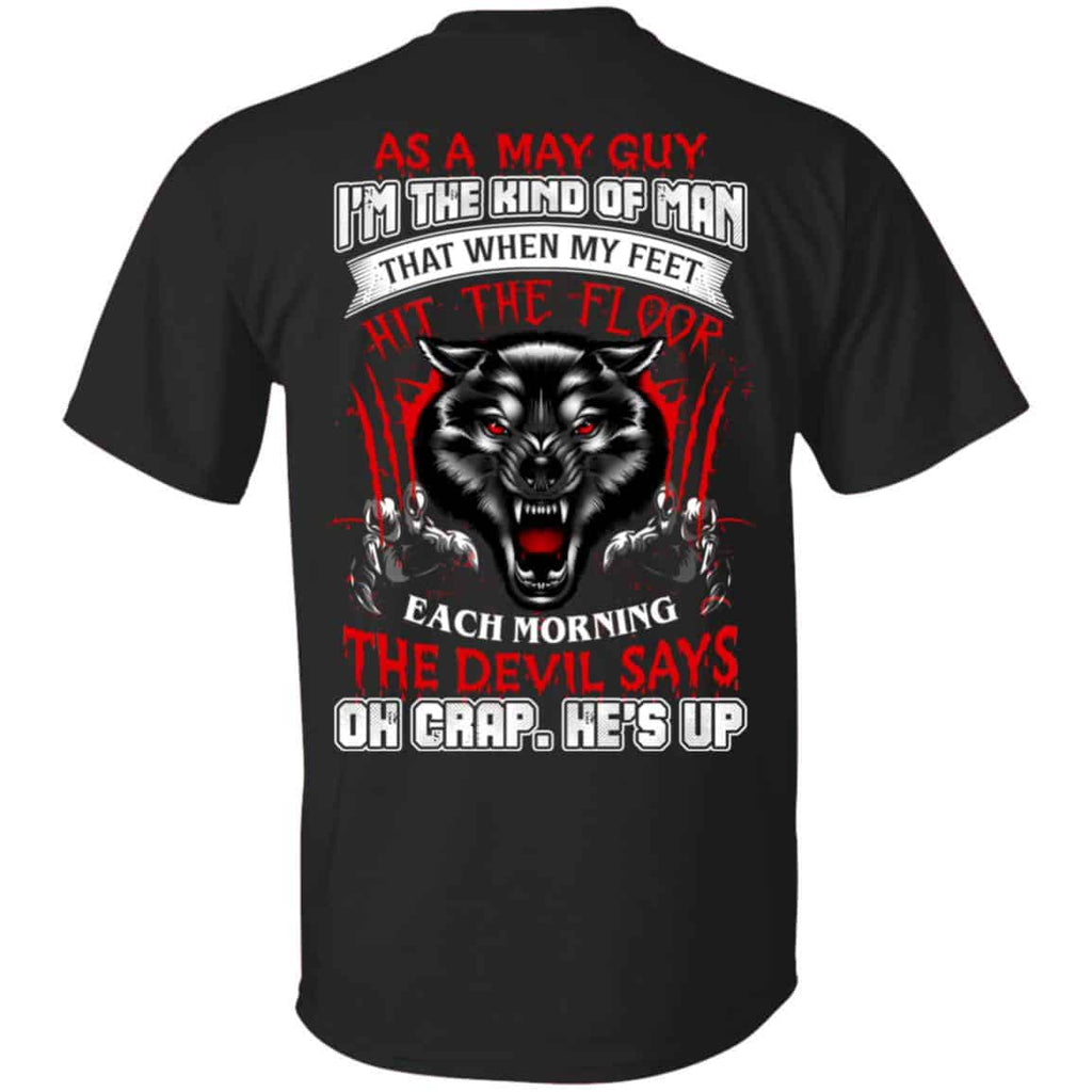 As A May Guy I’m The Kind Of Man That When My Feet Hit The Floor T-Shirts, Hoodie, Tank