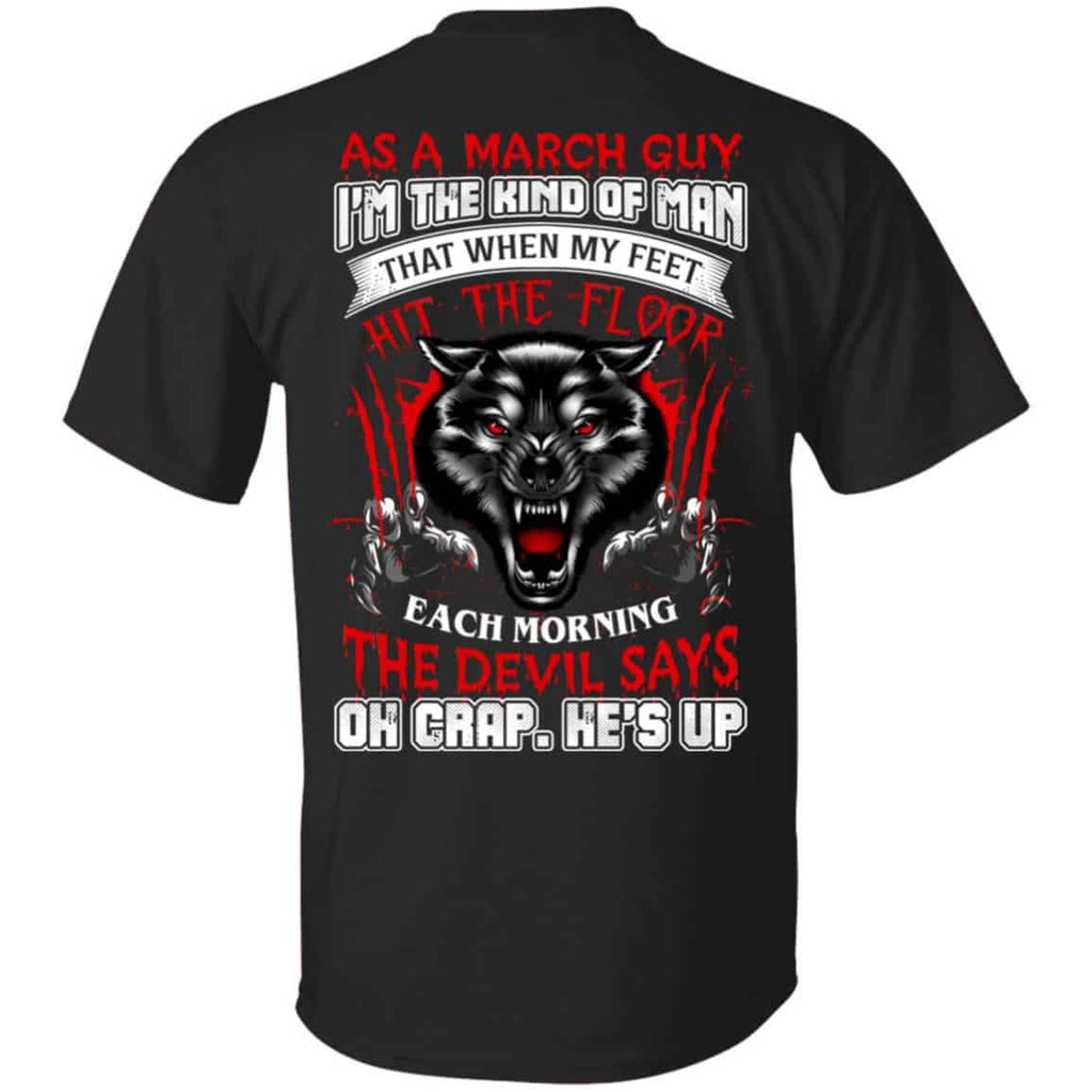 As A March Guy I’m The Kind Of Man That When My Feet Hit The Floor T-Shirts, Hoodie, Tank