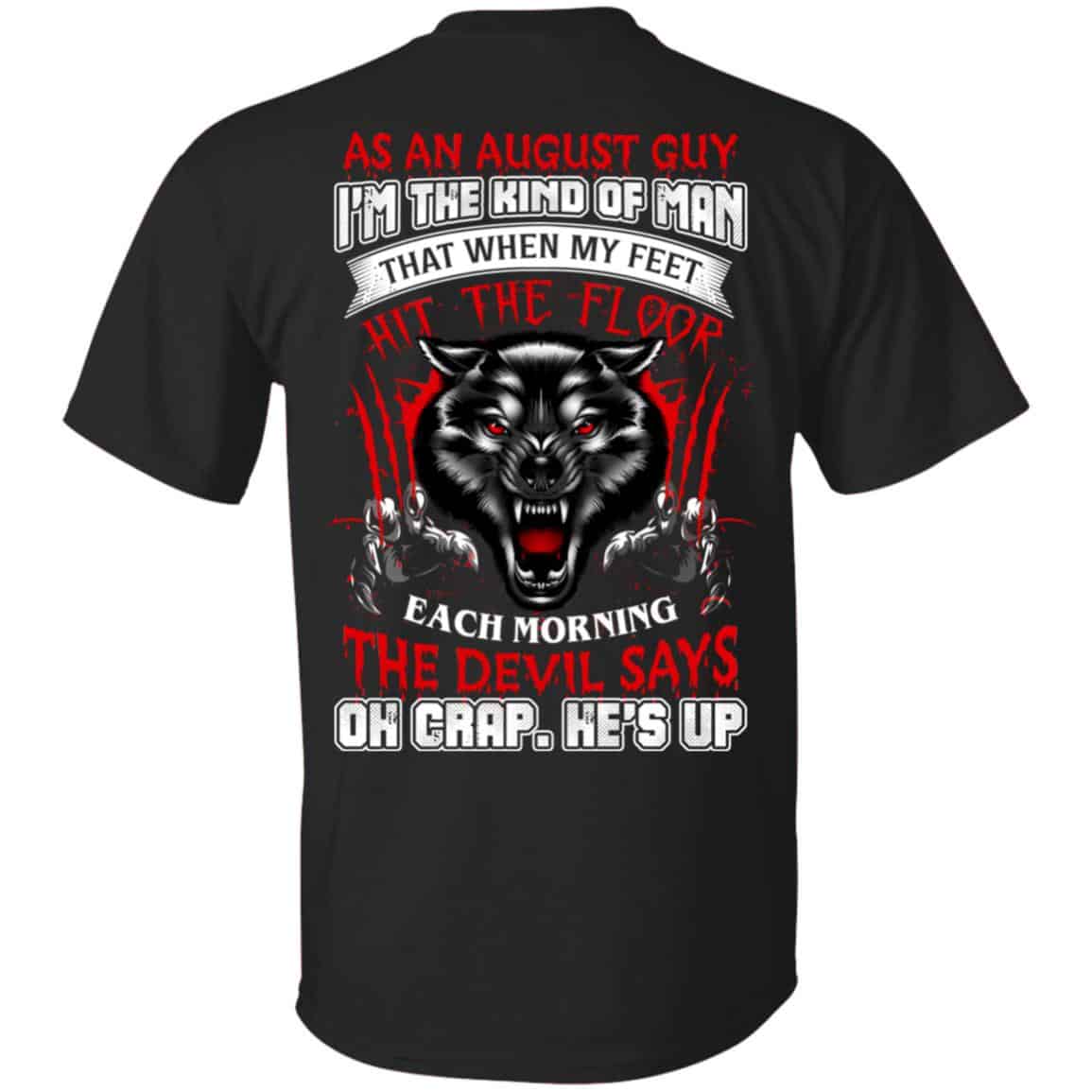 As An August Guy I’m The Kind Of Man That When My Feet Hit The Floor T-Shirts, Hoodie, Tank