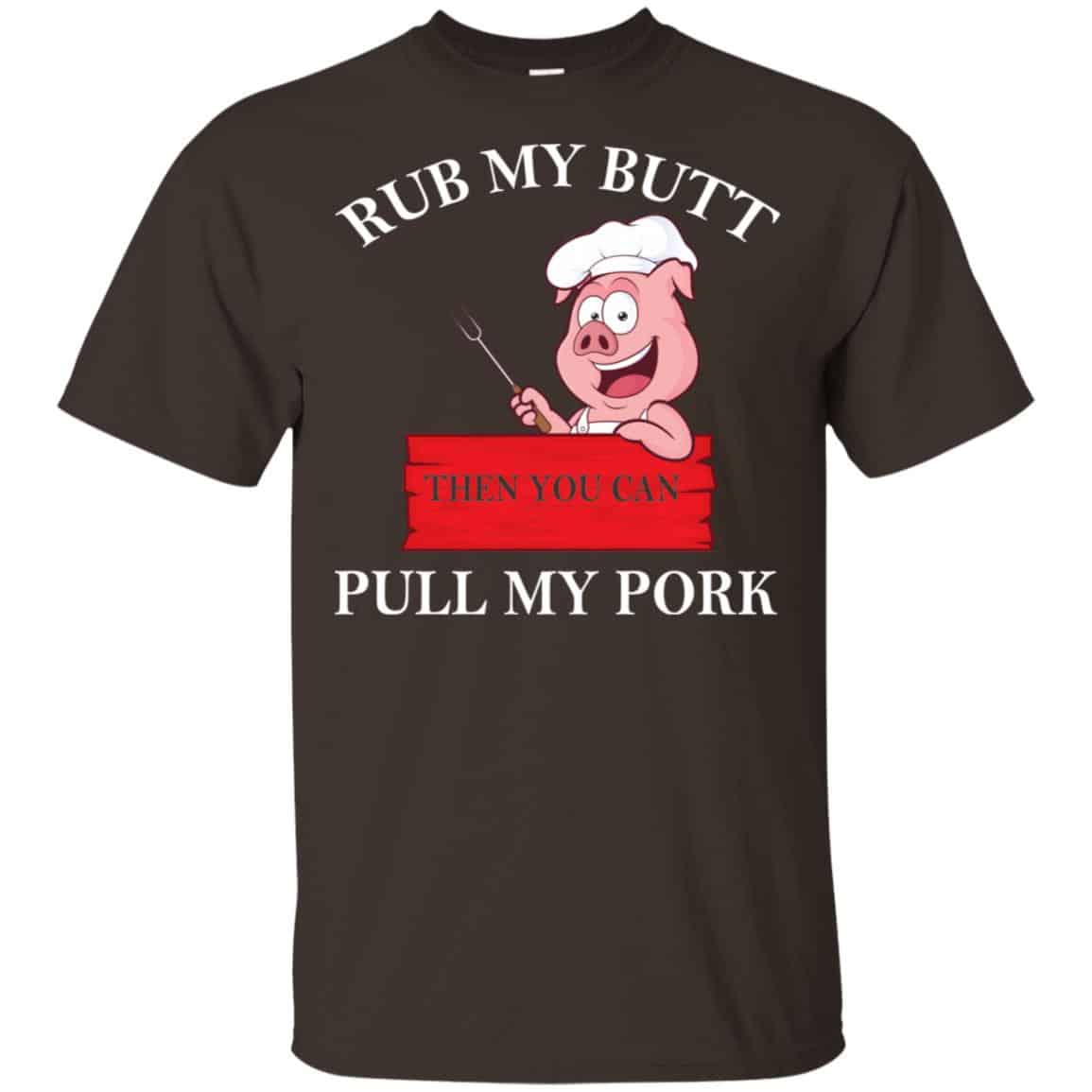 Rub My Butt Then You Can Pull My Pork Funny BBQ T-Shirts, Hoodie, Tank
