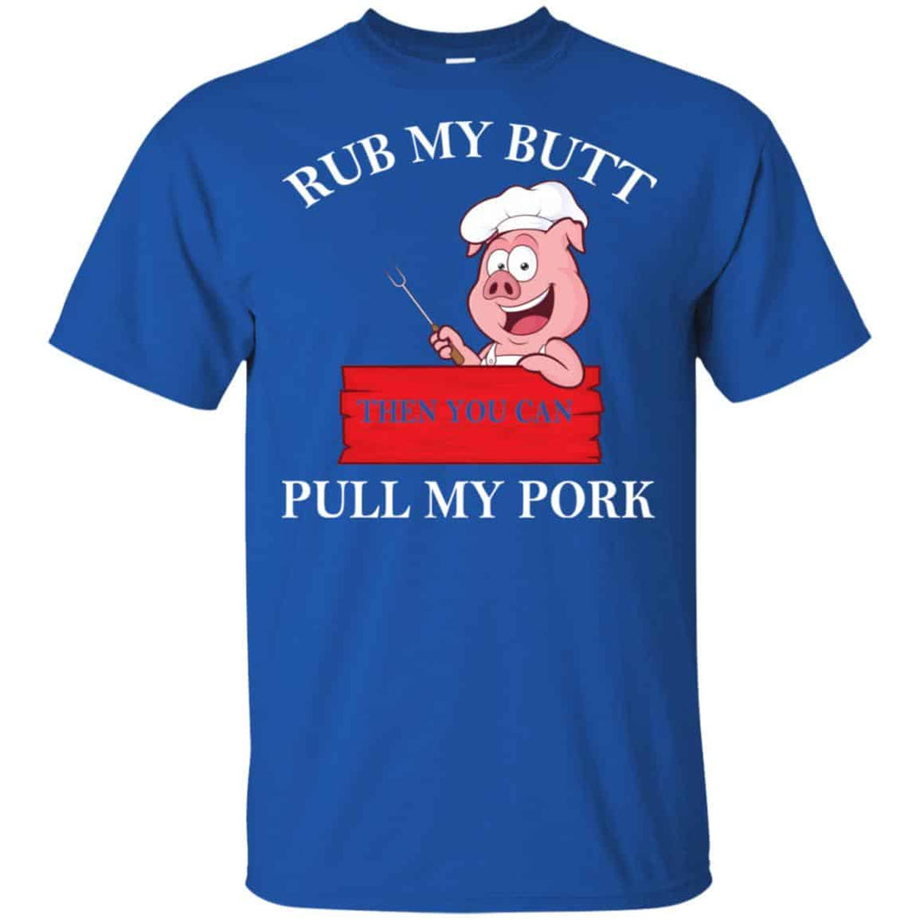 Rub My Butt Then You Can Pull My Pork Funny BBQ T-Shirts, Hoodie, Tank