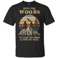 Into The Woods I Go To Lose My Mind And Find My Soul T-Shirts, Hoodie, Tank