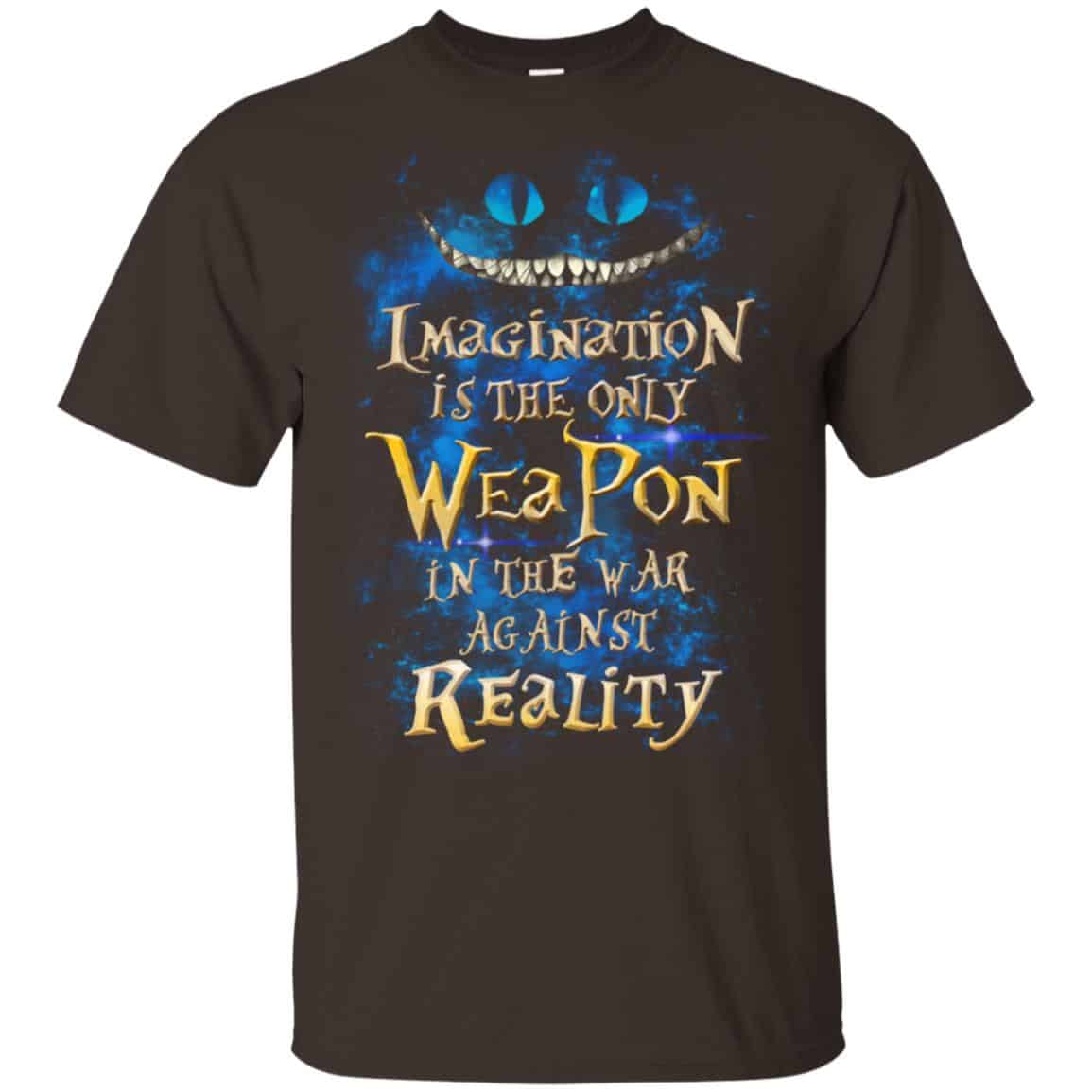 Alice in Wonderland: Imagination Is The Only Weapon In The War Against Reality T-Shirts. Hoodie, Tank