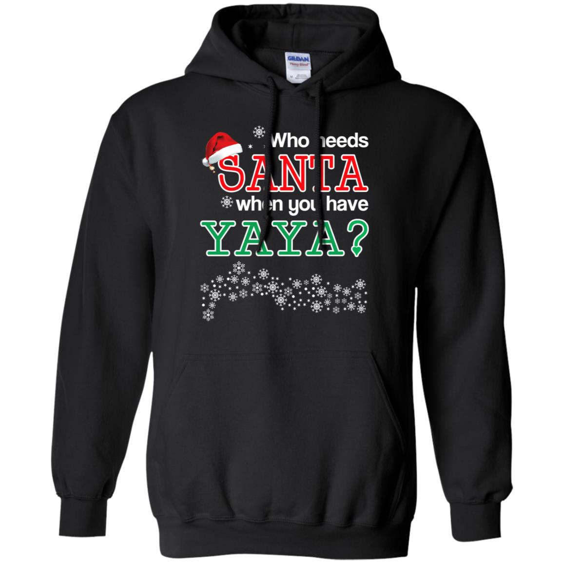 Who Needs Santa When You Have Yaya? Christmas T-Shirts, Hoodie, Tank