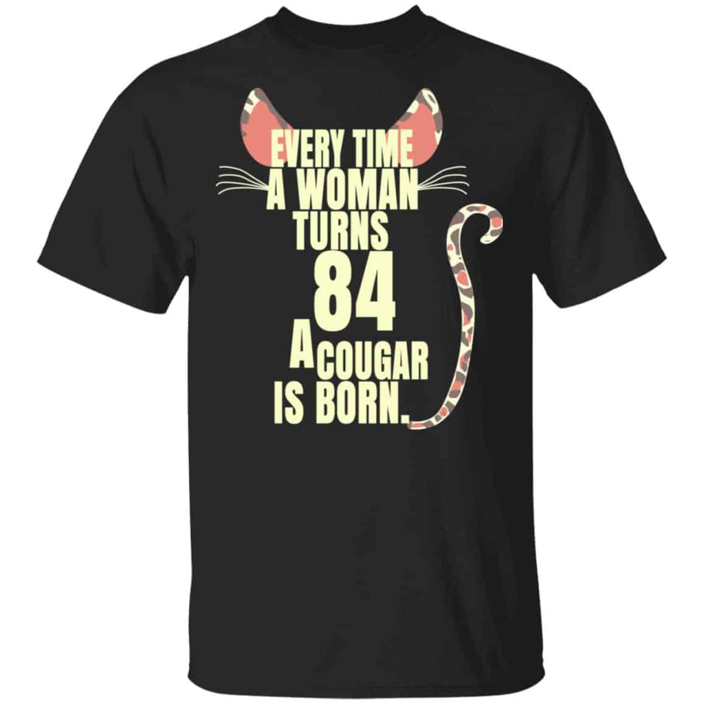 Every Time A Woman Turns 84 A Cougar Is Born Birthday Shirt, Hoodie, Tank
