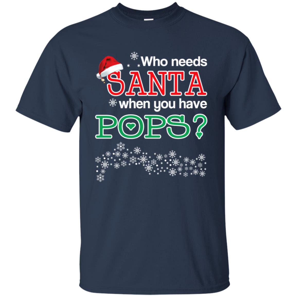 Who Needs Santa When You Have Pops? Christmas T-Shirts, Hoodie, Tank