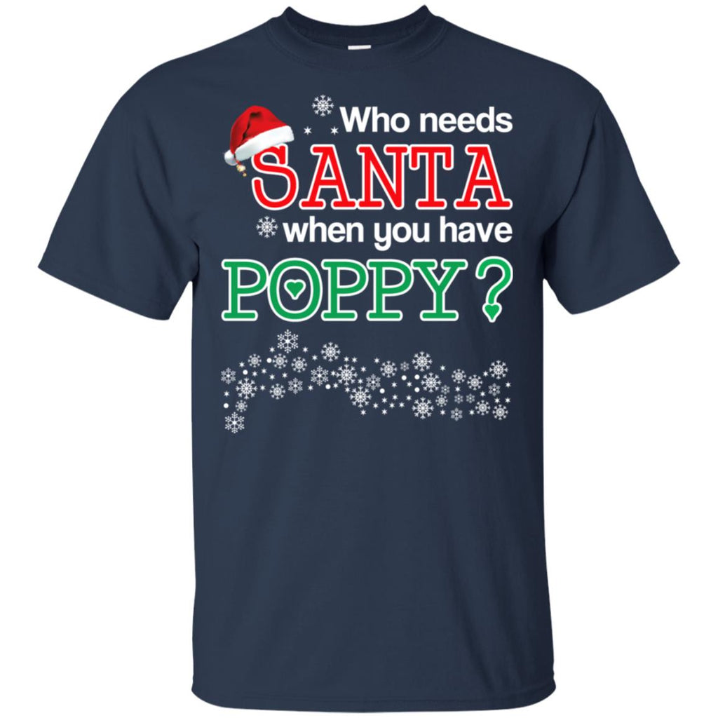 Who Needs Santa When You Have Poppy? Christmas T-Shirts, Hoodie, Tank