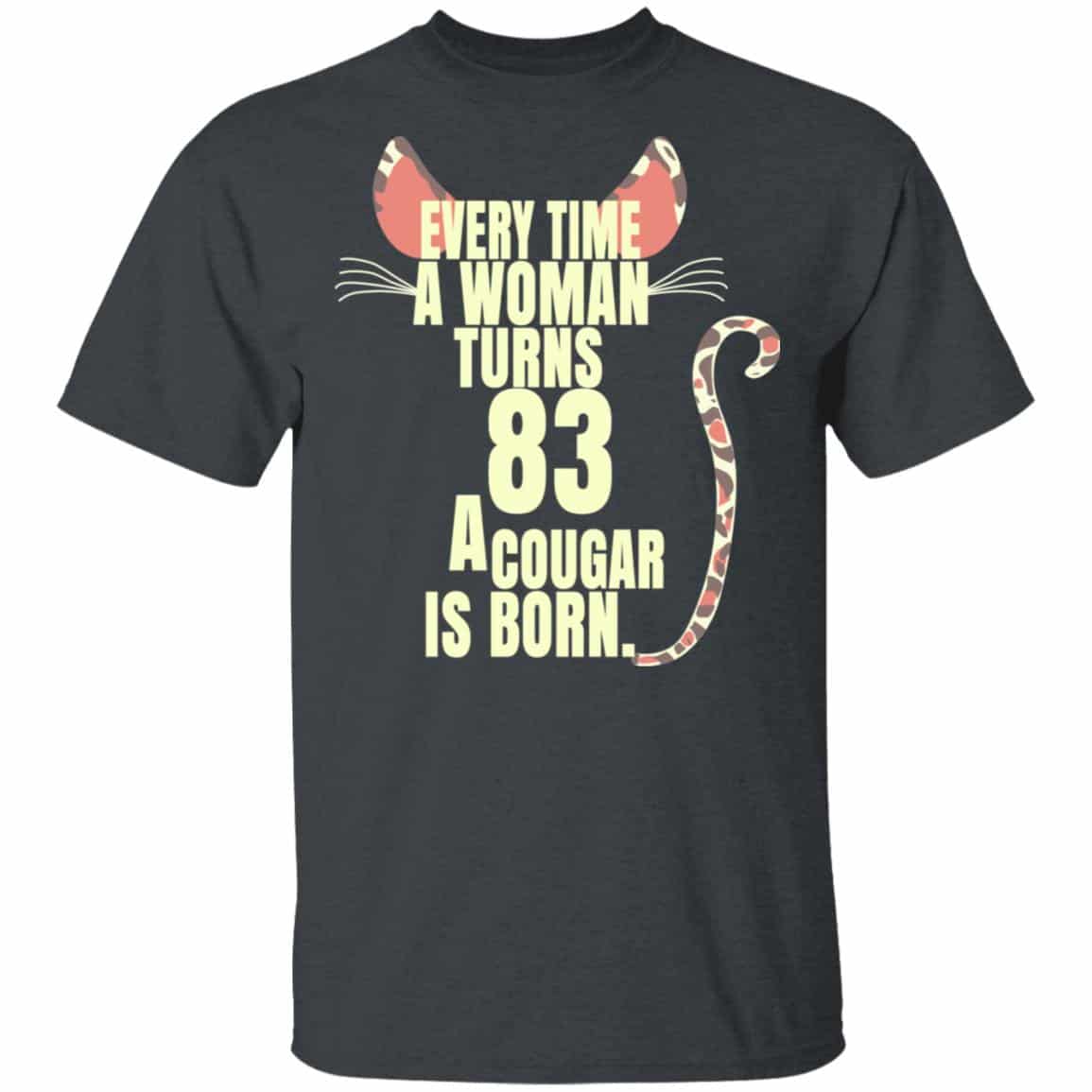 Every Time A Woman Turns 83 A Cougar Is Born Birthday Shirt, Hoodie, Tank