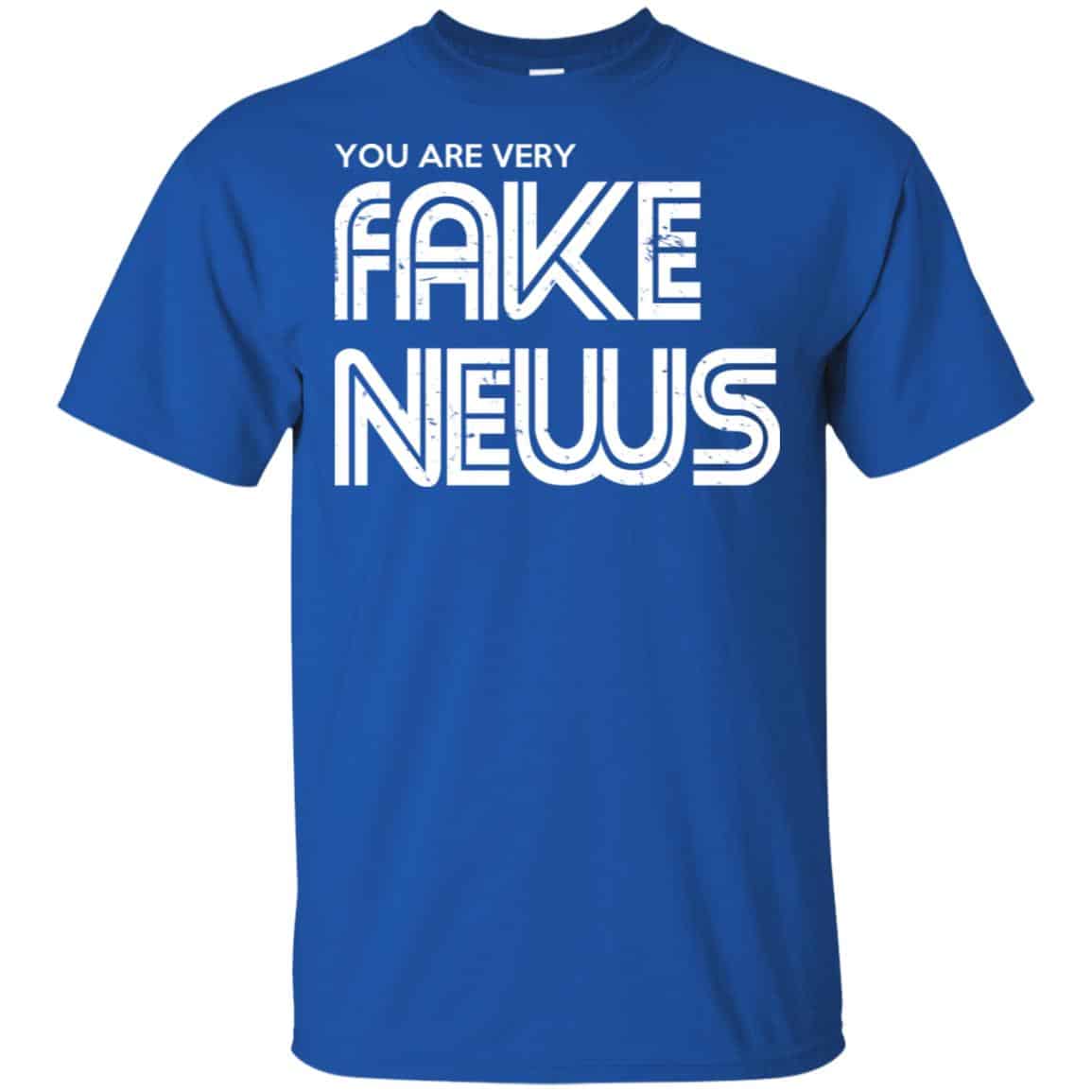 You Are Very Fake News T-Shirts, Hoodie, Tank