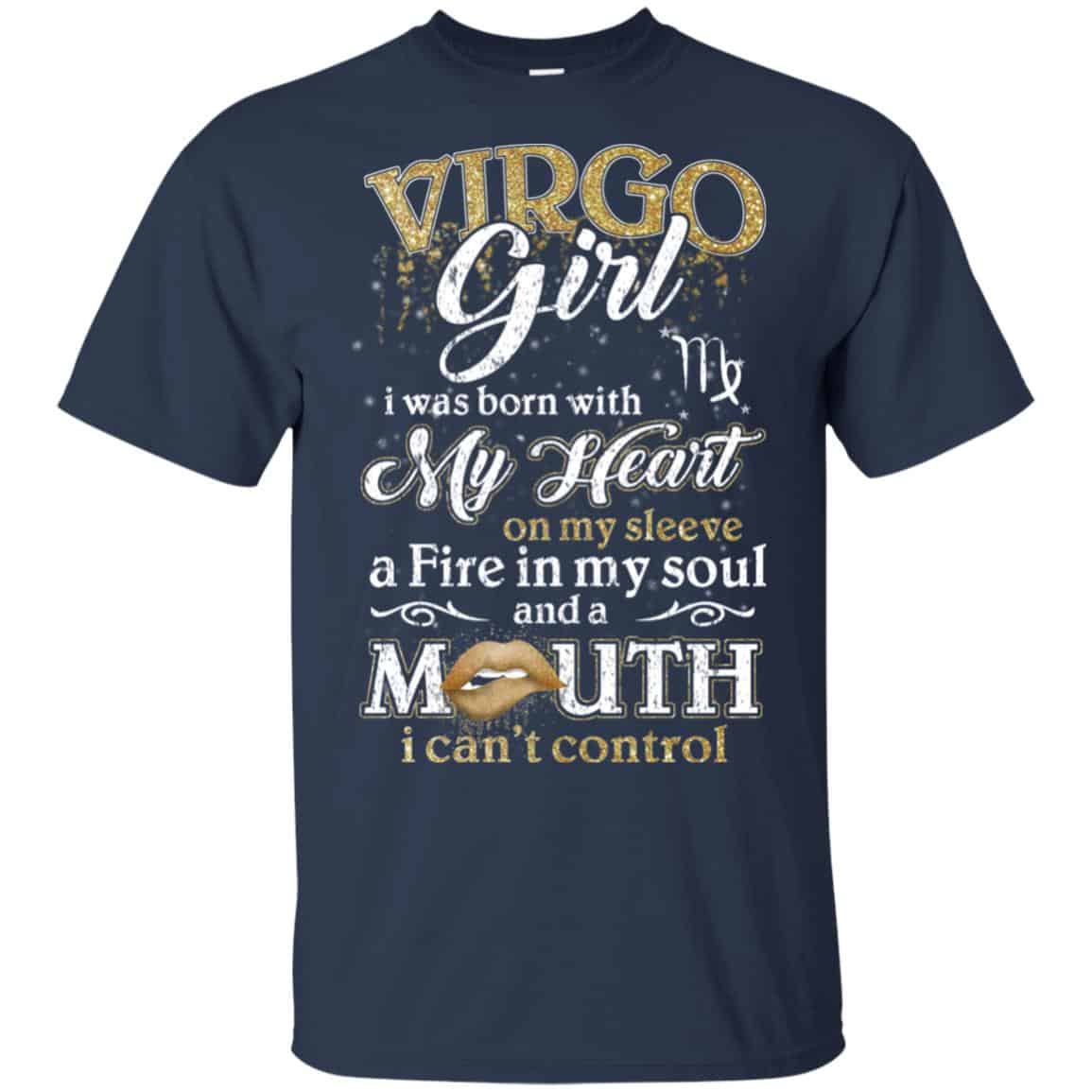 Virgo Girl I Was Born With My Heart On My Sleeve A Fire In My Soul And A Mouth I Can’t Control T-Shirts, Hoodie, Tank