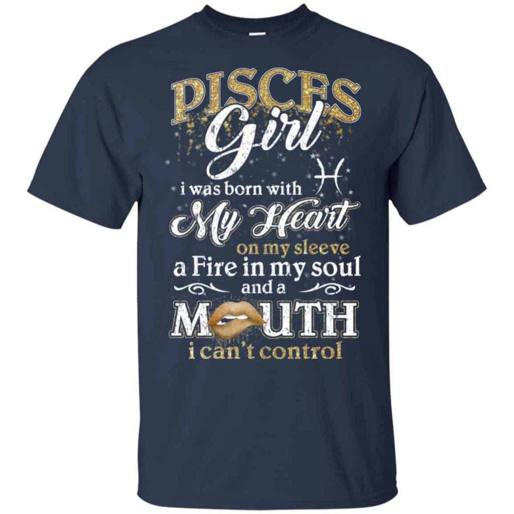 Pisces Girl I Was Born With My Heart On My Sleeve A Fire In My Soul And A Mouth I Can’t Control T-Shirts, Hoodie, Tank
