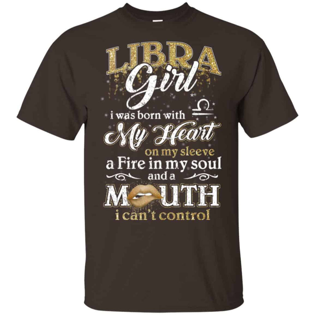 Libra Girl I Was Born With My Heart On My Sleeve A Fire In My Soul And A Mouth I Can’t Control T-Shirts, Hoodie, Tank