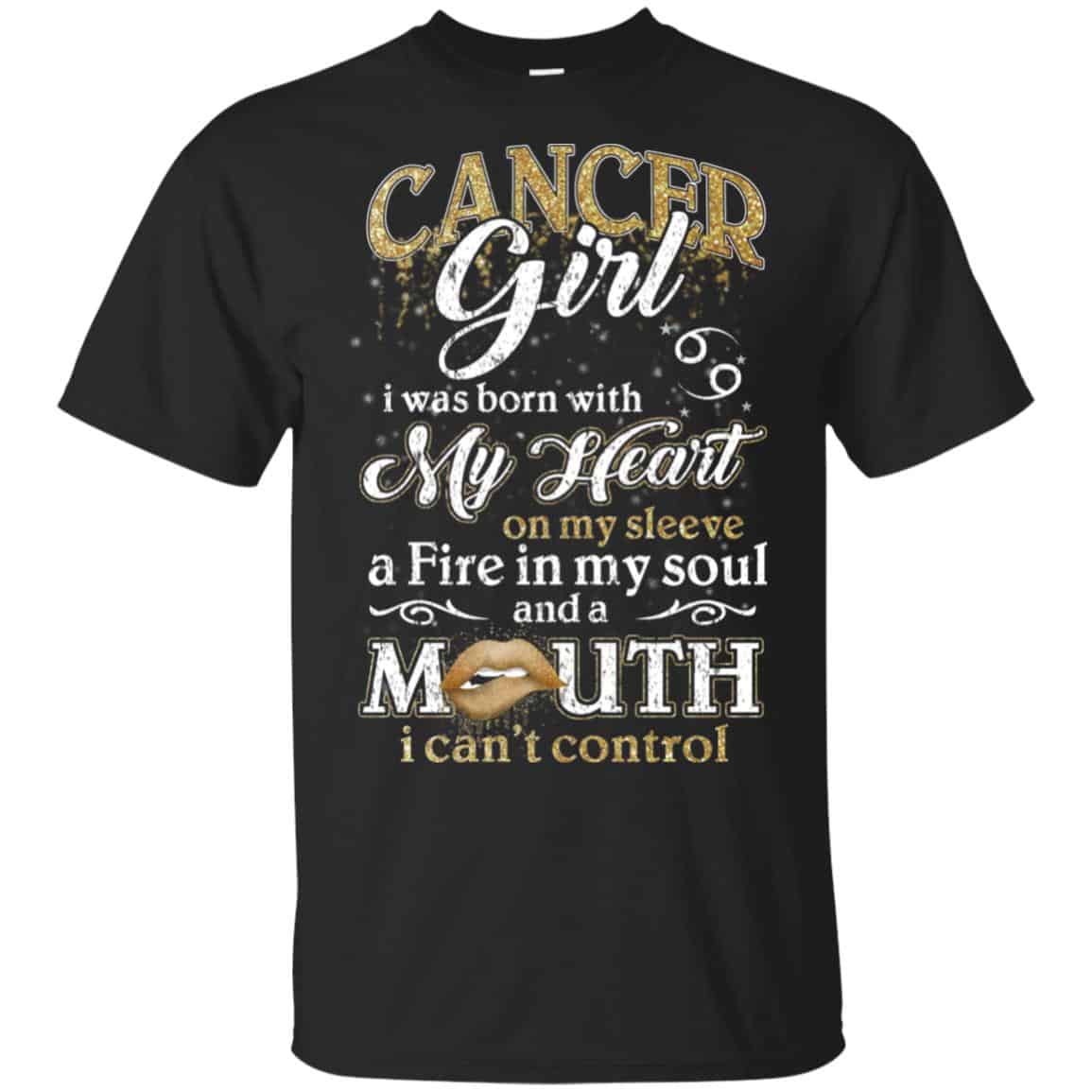 Cancer Girl I Was Born With My Heart On My Sleeve A Fire In My Soul And A Mouth I Can’t Control T-Shirts, Hoodie, Tank