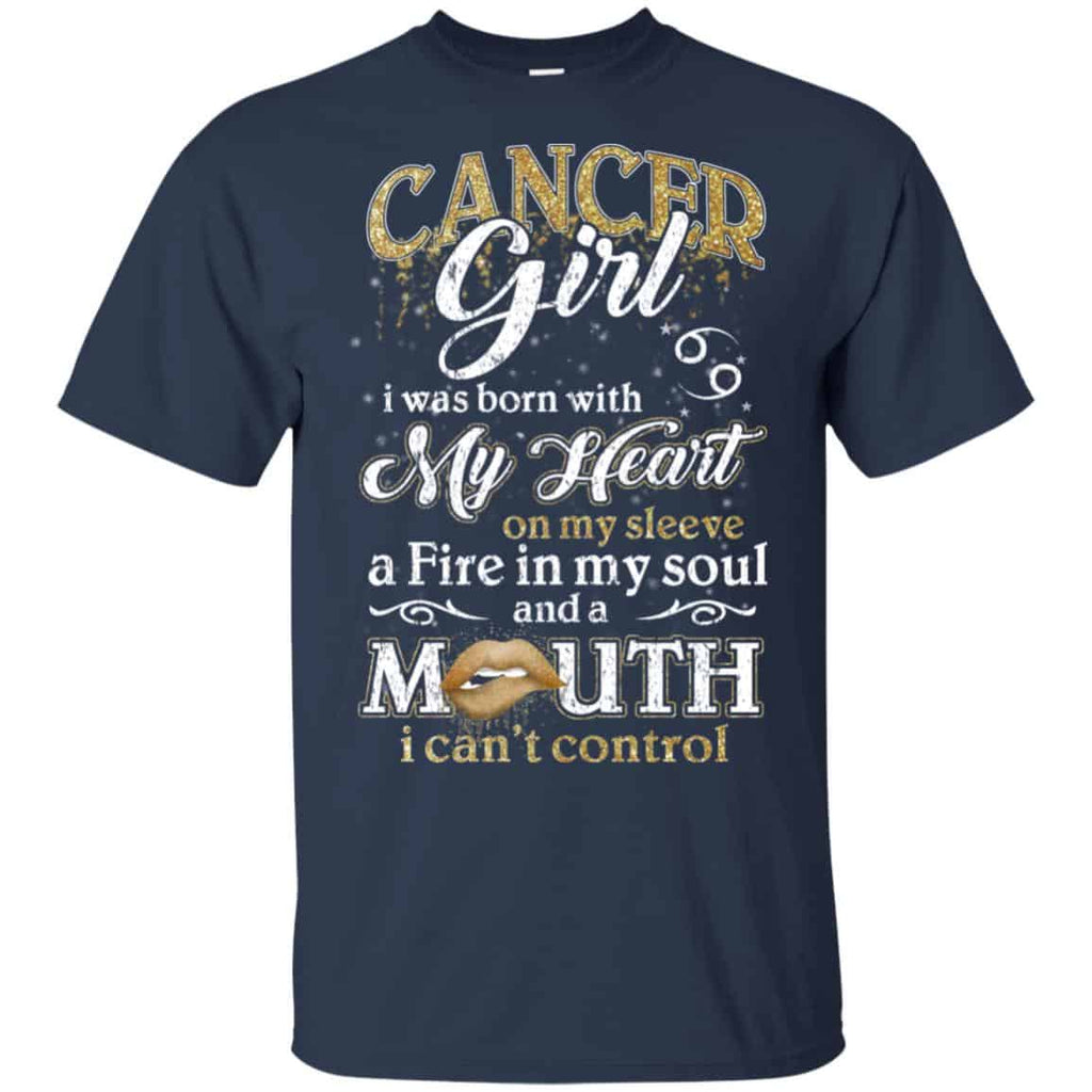 Cancer Girl I Was Born With My Heart On My Sleeve A Fire In My Soul And A Mouth I Can’t Control T-Shirts, Hoodie, Tank