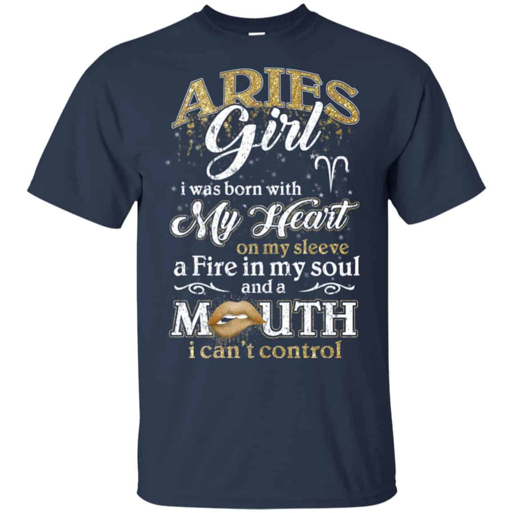 Aries Girl I Was Born With My Heart On My Sleeve A Fire In My Soul And A Mouth I Can’t Control T-Shirts, Hoodie, Tank