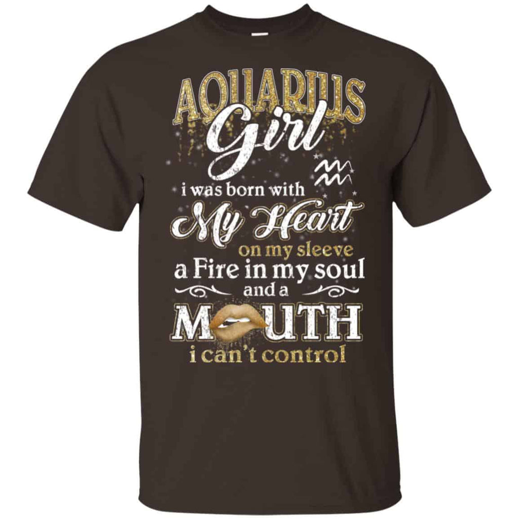 Aquarius Girl I Was Born With My Heart On My Sleeve A Fire In My Soul And A Mouth I Can’t Control T-Shirts, Hoodie, Tank