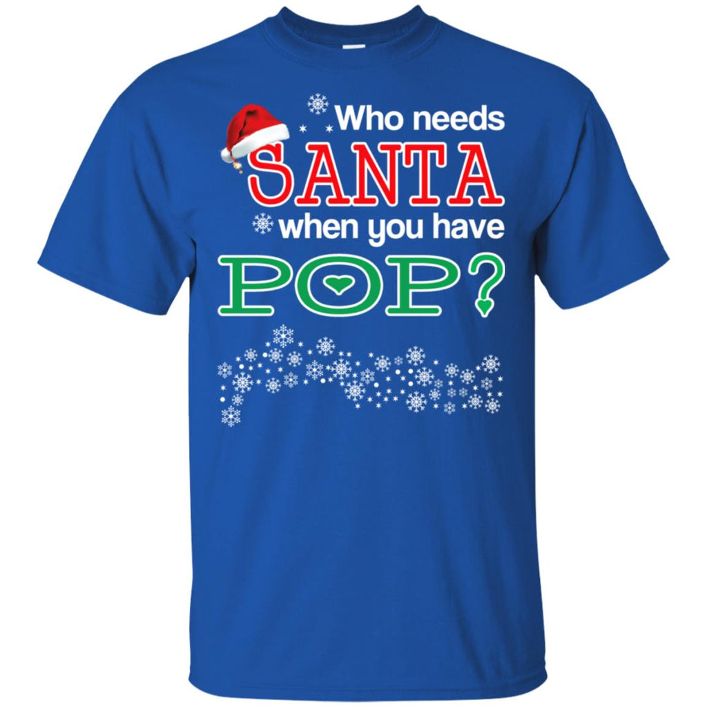 Who Needs Santa When You Have Pop? Christmas T-Shirts, Hoodie, Tank