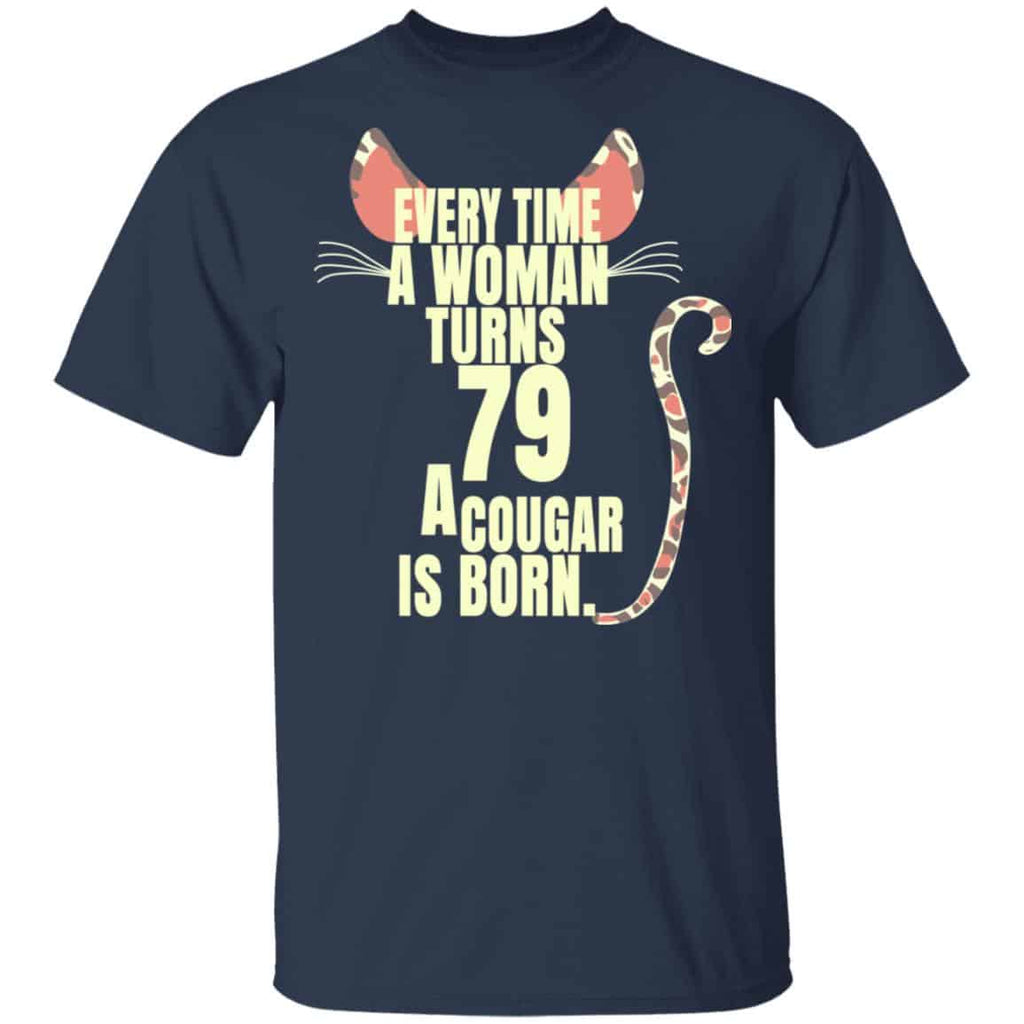 Every Time A Woman Turns 79 A Cougar Is Born Birthday Shirt, Hoodie, Tank