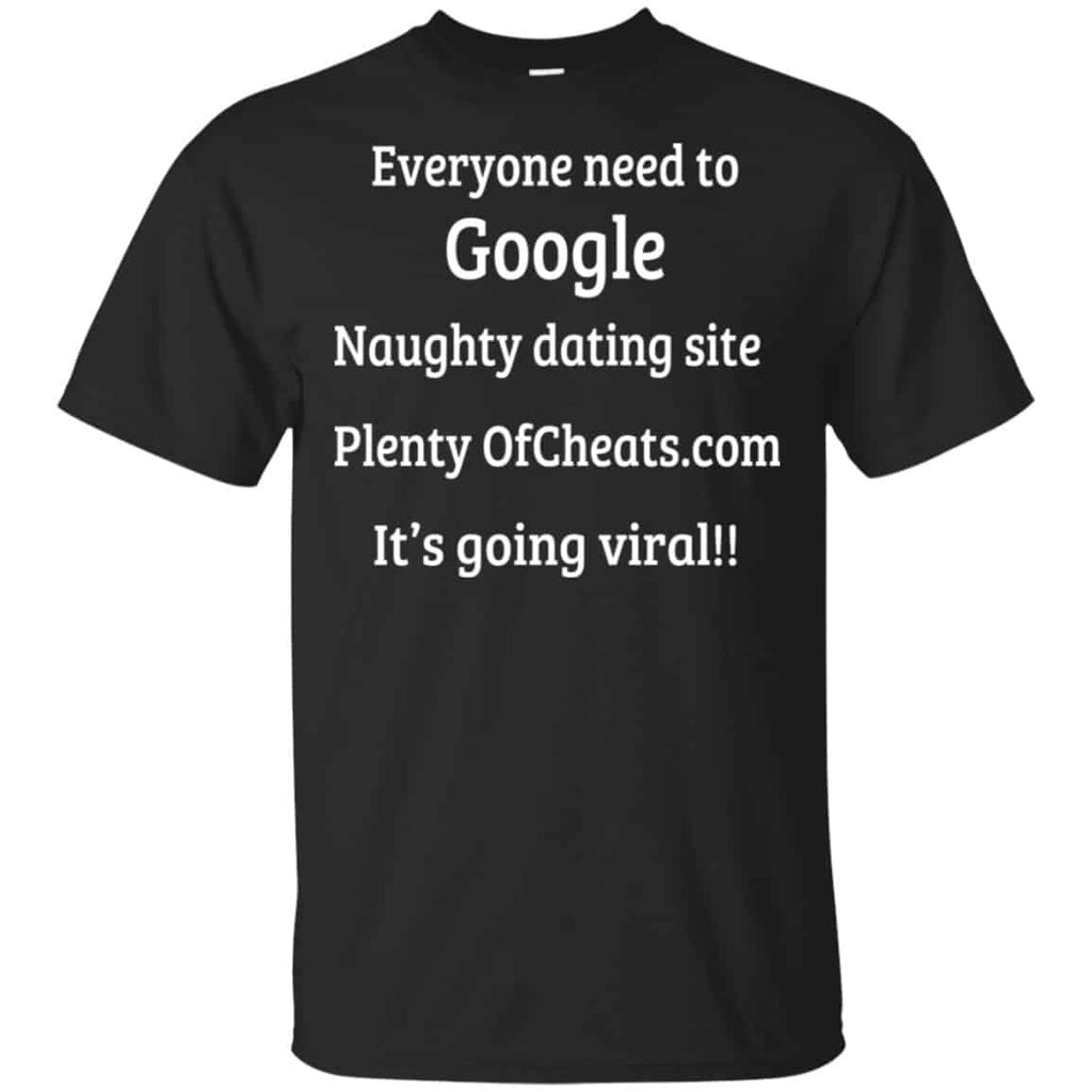 Everyone Need To Google Naughty Dating Site Plenty OF Cheats Shirt, Hoodie, Tank