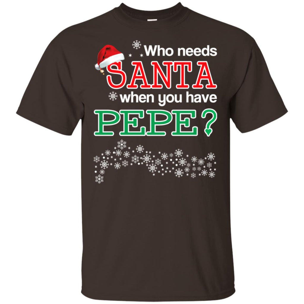 Who Needs Santa When You Have Pepe? Christmas T-Shirts, Hoodie, Tank