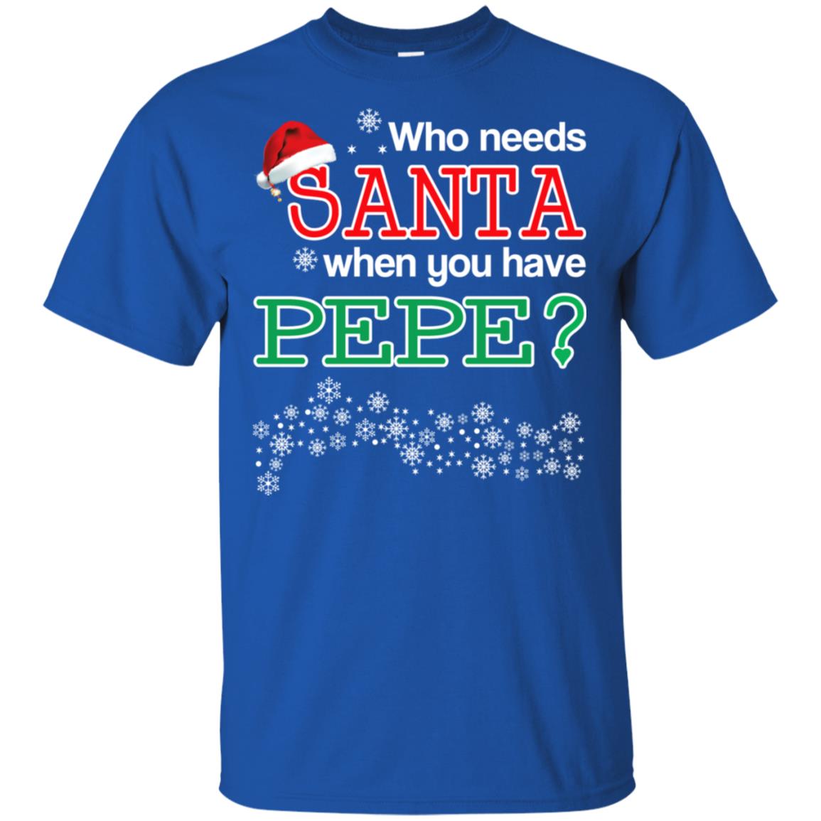 Who Needs Santa When You Have Pepe? Christmas T-Shirts, Hoodie, Tank