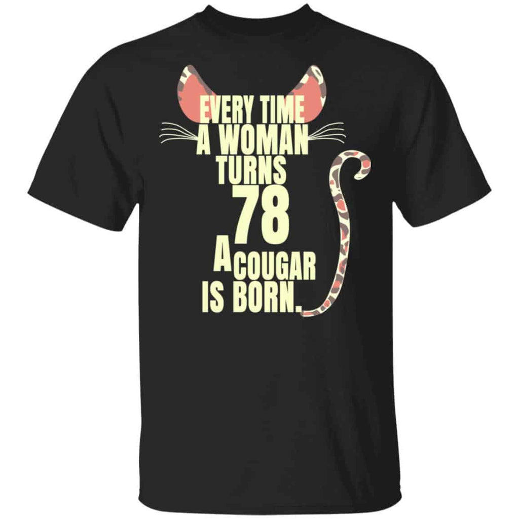 Every Time A Woman Turns 78 A Cougar Is Born Birthday Shirt, Hoodie, Tank