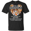 I’m A Dogaholic On The Road To Recovery T-Shirts, Hoodie, Tank