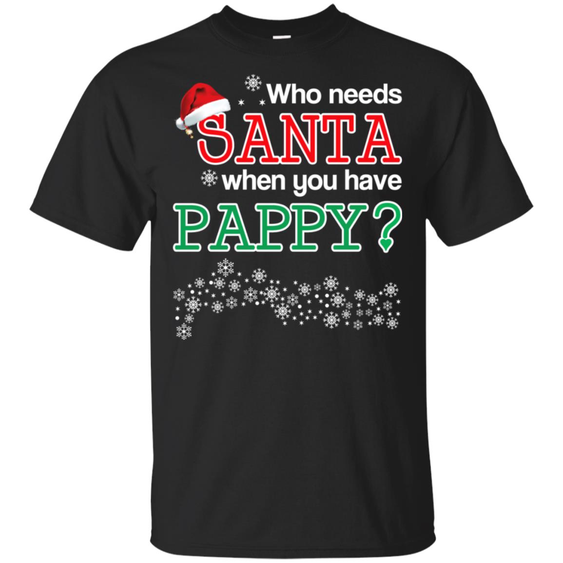 Who Needs Santa When You Have Pappy? Christmas T-Shirts, Hoodie, Tank