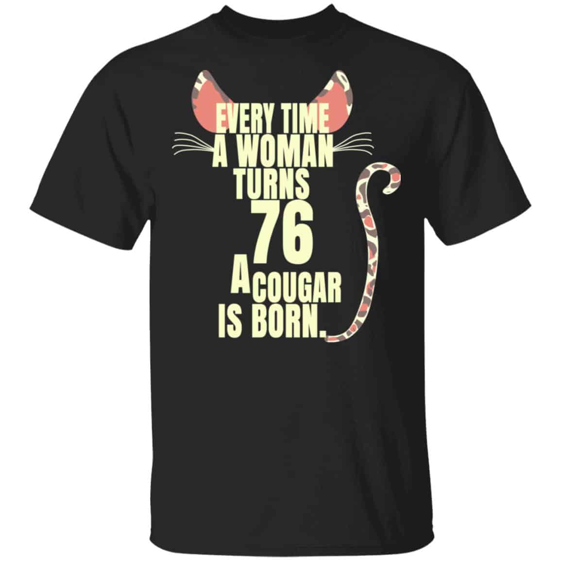Every Time A Woman Turns 76 A Cougar Is Born Birthday Shirt, Hoodie, Tank
