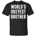 World’s Okayest Brother Gift For Brother T-Shirts, Hoodie, Tank