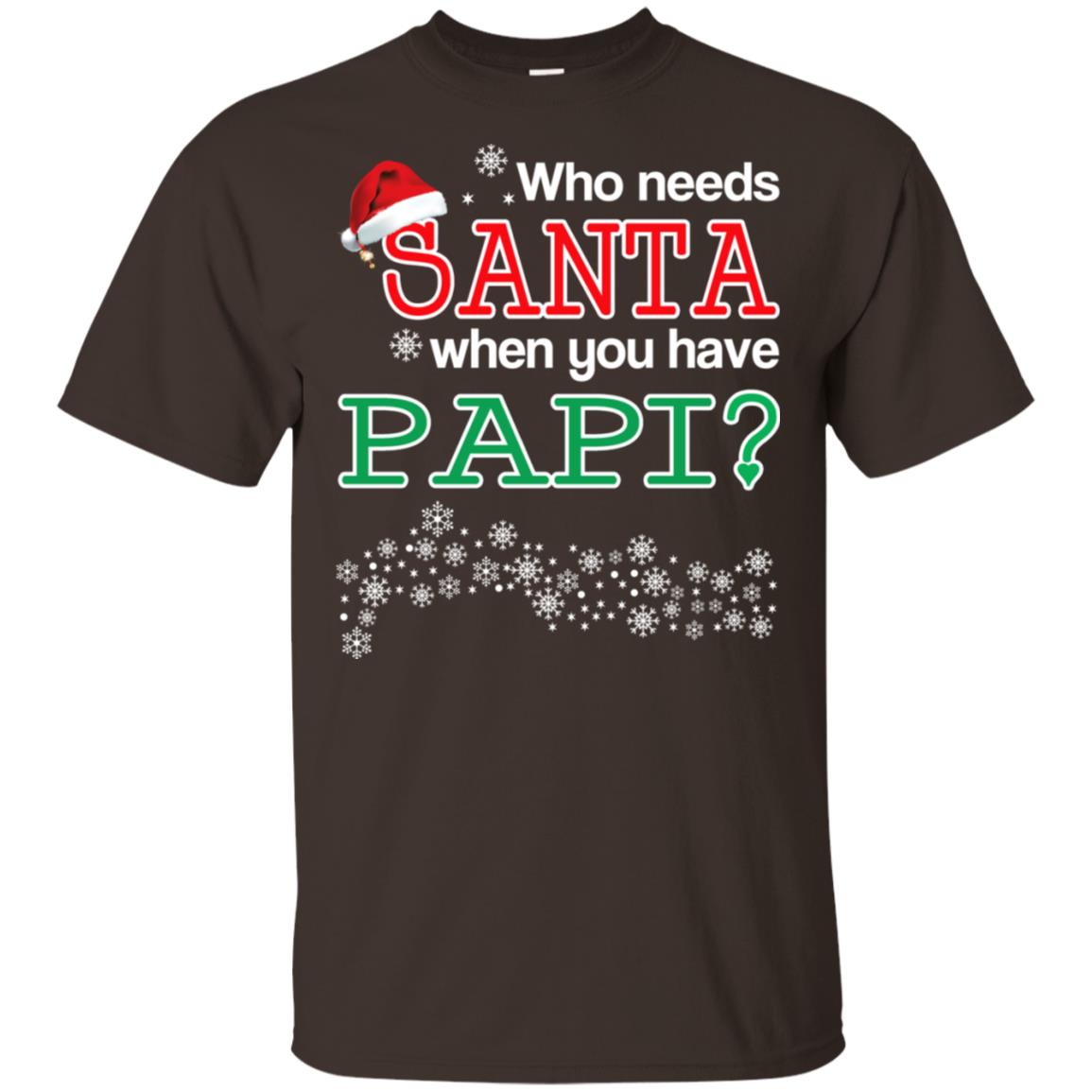Who Needs Santa When You Have Papi? Christmas T-Shirts, Hoodie, Tank