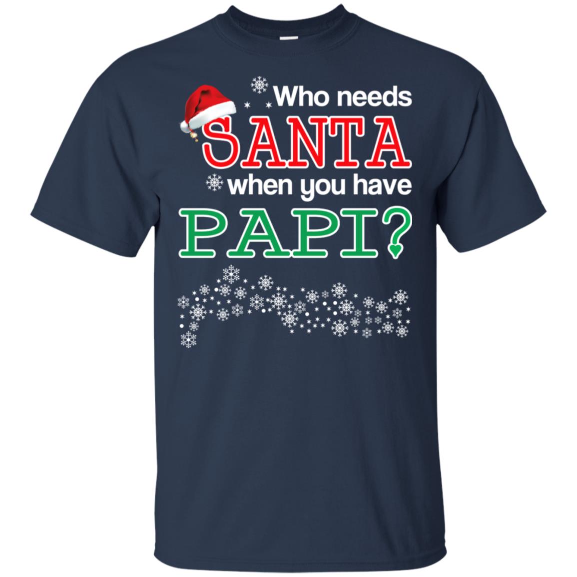 Who Needs Santa When You Have Papi? Christmas T-Shirts, Hoodie, Tank
