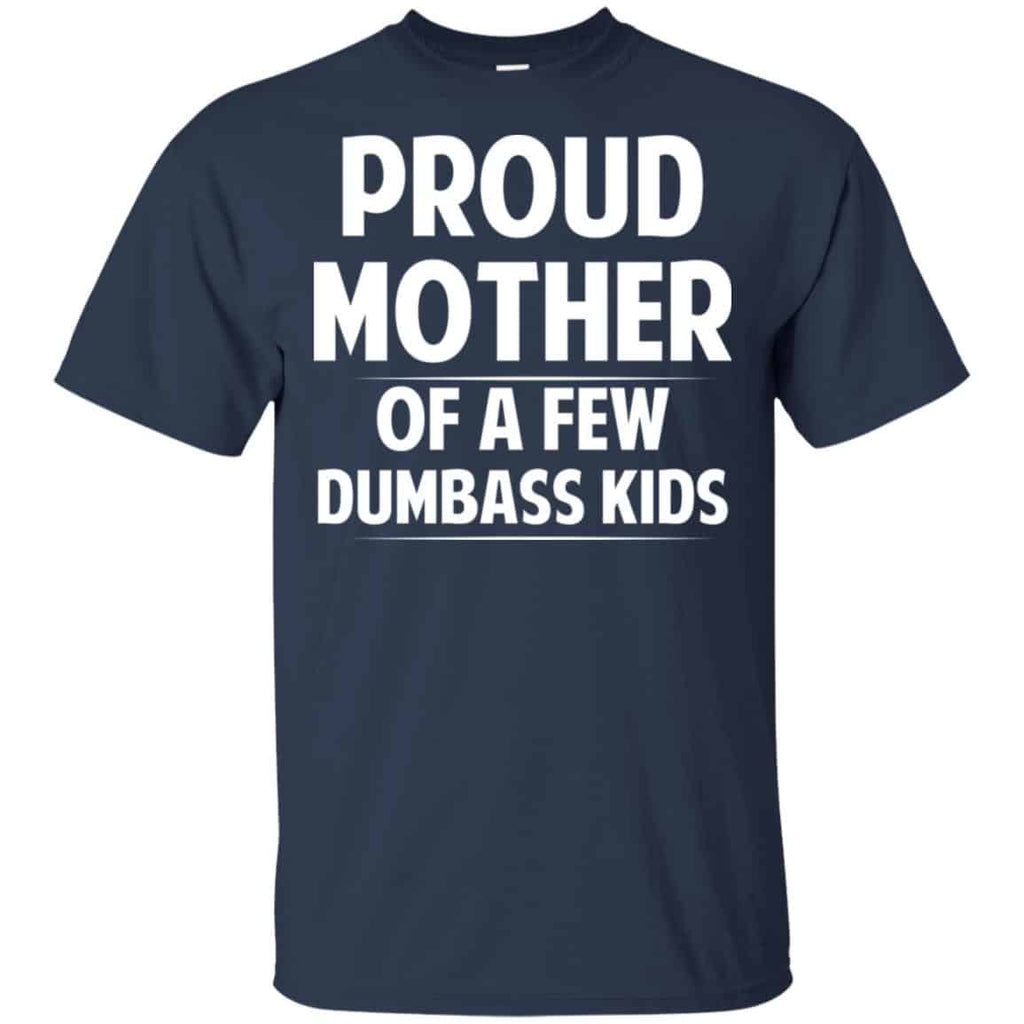 Proud Mother Of A Few Dumbass Kids T-Shirts, Hoodie, Tank