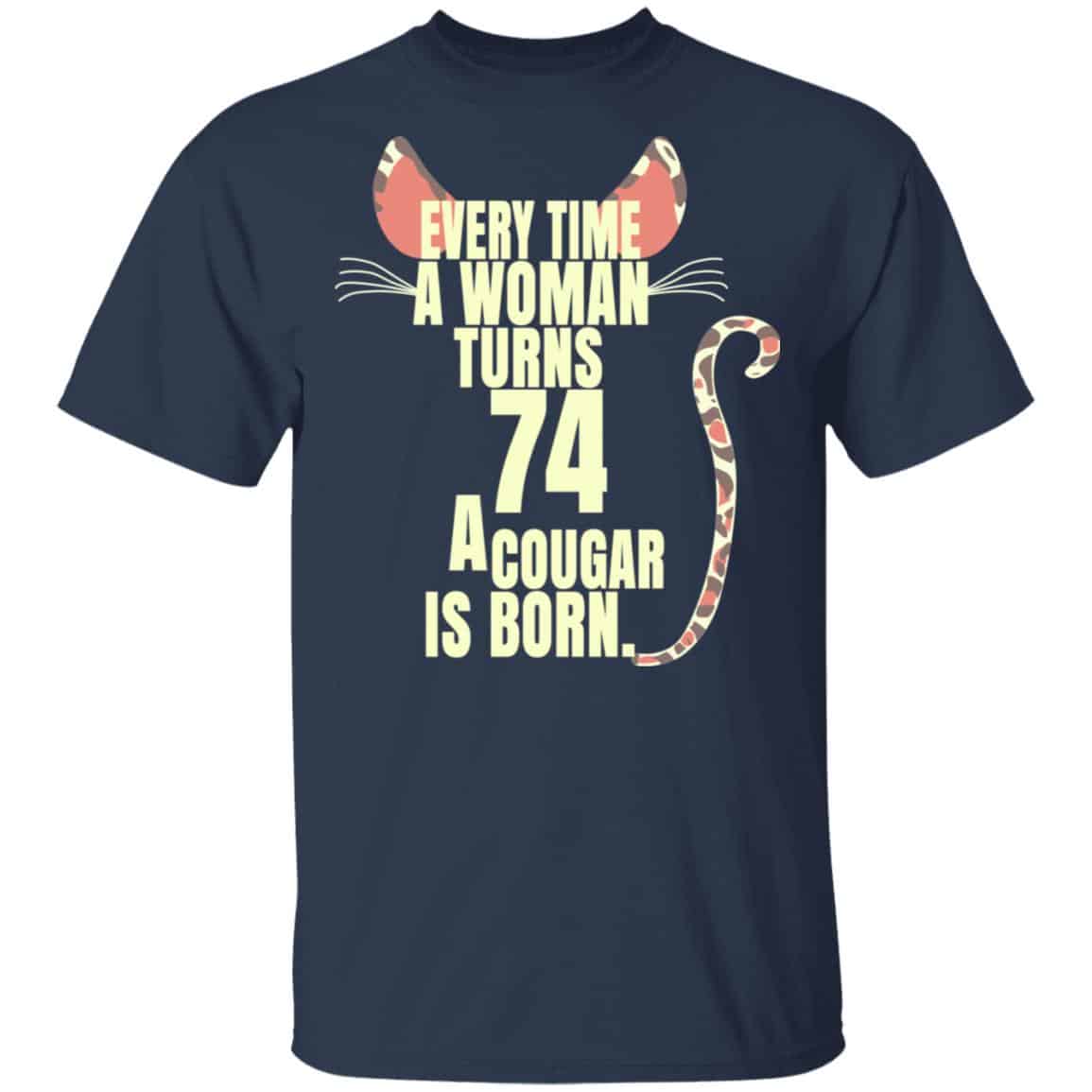 Every Time A Woman Turns 74 A Cougar Is Born Birthday Shirt, Hoodie, Tank