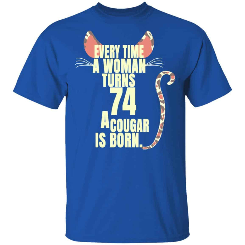 Every Time A Woman Turns 74 A Cougar Is Born Birthday Shirt, Hoodie, Tank