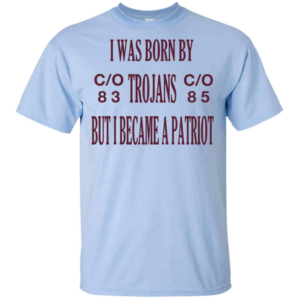 I Was Born By Trojans But I Became A Patriot T-Shirts, Hoodie, Tank
