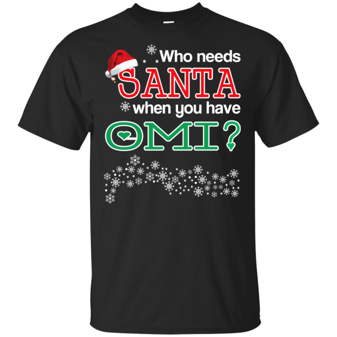 Who Needs Santa When You Have Omi? Christmas T-Shirts, Hoodie, Tank