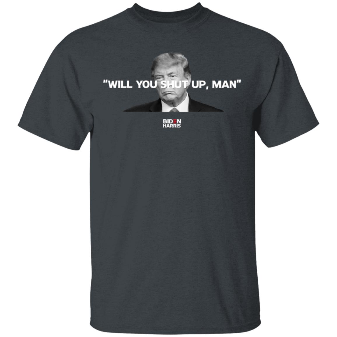 Will You Shut Up Man Biden Harris Anti Donald Trump 2020 Shirt, Hoodie, Tank