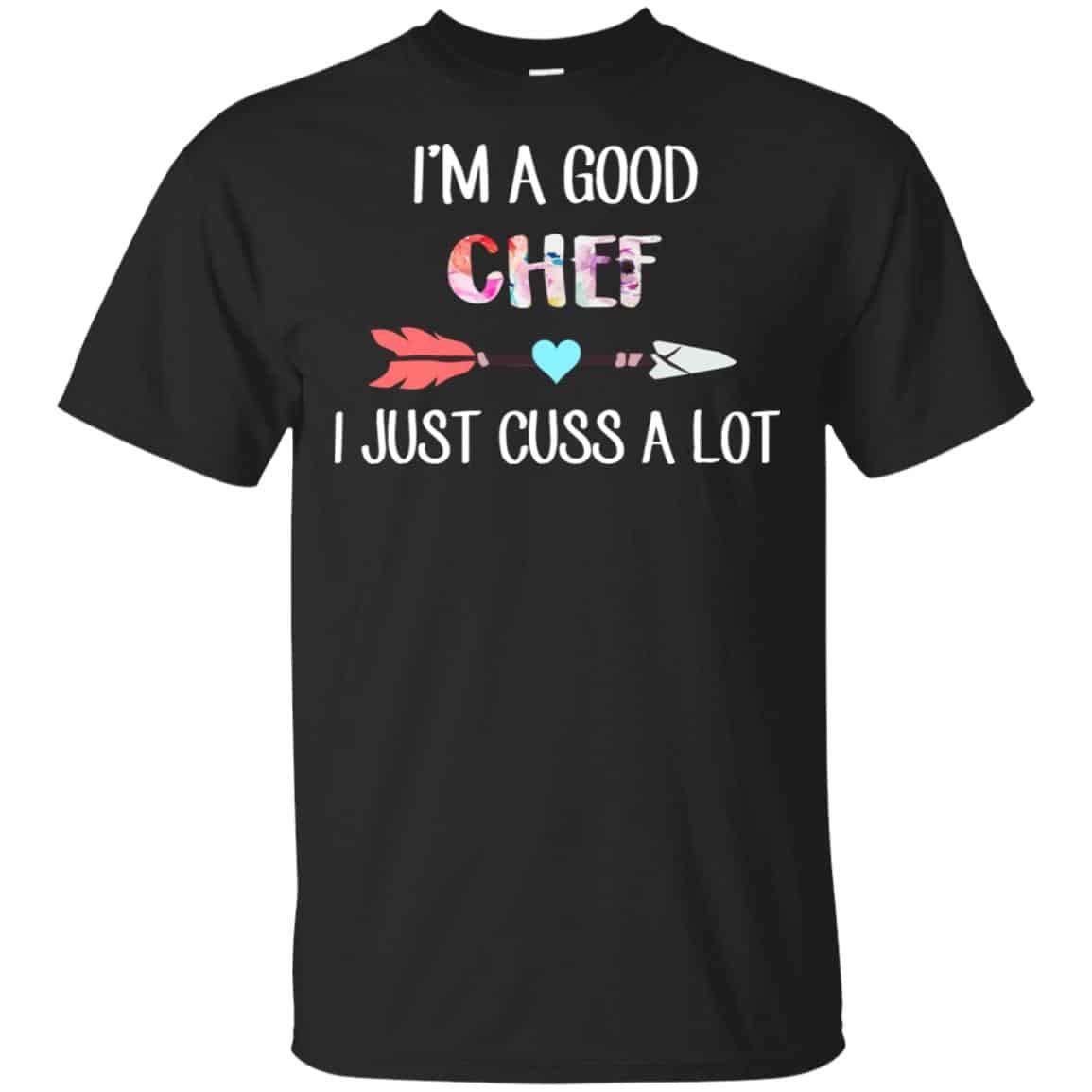 I’m A Good Chef I Just Cuss A Lot T-Shirts, Hoodie, Tank